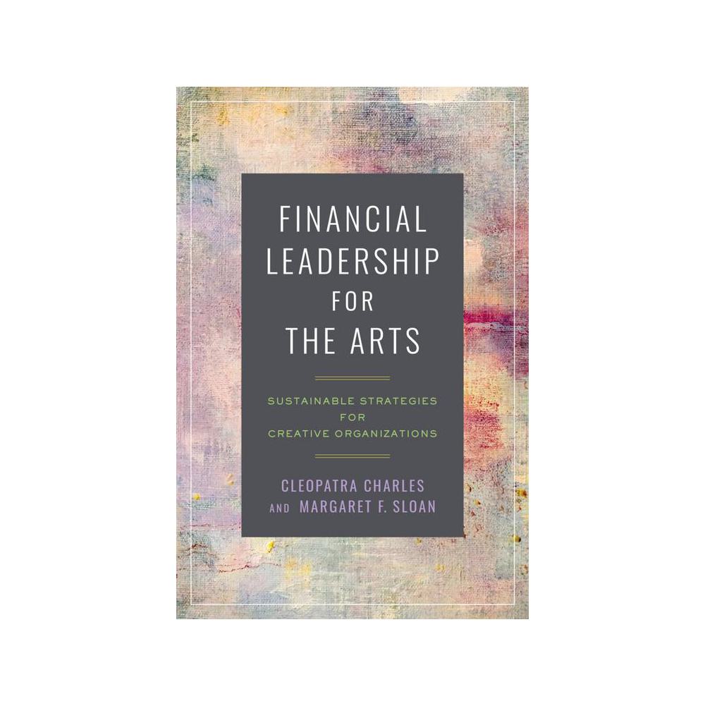 Charles, Financial Leadership for the Arts: Sustainable Strategies for Creative Organizations, 9781469678788, University of North Carolina Press, 2024, Art, Books, 911129